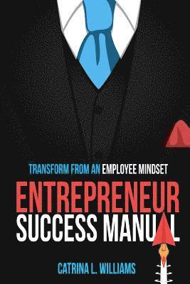 bokomslag Entrepreneur Success Manual: Transform From An Employee Mindset