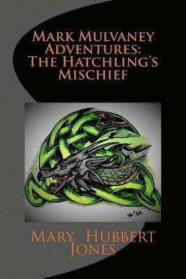 Mary Hubbert Jones - Mark Mulvaney Adventures: The Hatchling's Mischief, Häftad