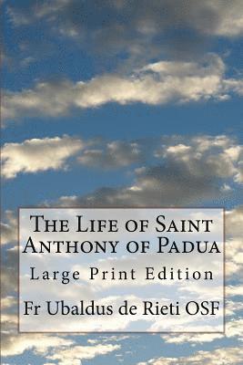 The Life of Saint Anthony of Padua: Large Print Edition 1