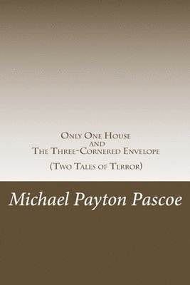 Only One House and The Three-Cornered Envelope: Two Tales of Terror 1