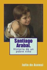 bokomslag Santiago Arabal.: Historia de un pobre niño