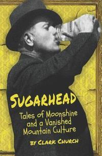bokomslag Sugarhead: Tales of Moonshine and a Vanished Mountain Culture
