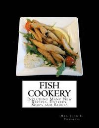 bokomslag Fish Cookery: Including Many New Recipes, Entrees, Soups and Sauces