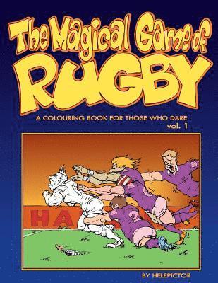 The Magical Game of Rugby: A colouring book for those who dare vol. 1 1