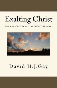 bokomslag Exalting Christ: Thomas Collier on the New Covenant