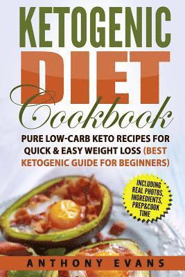 Ketogenic Diet Cookbook: Pure Low-Carb Keto Recipes for Quick & Easy Weight Loss 1