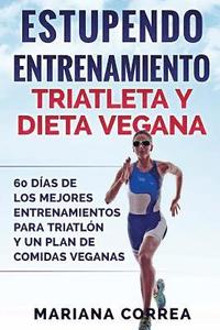 bokomslag ESTUPENDO ENTRENAMIENTO TRIATLETA y DIETA VEGANA: 60 DIAS DE LOS MEJORES ENTRENAMIENTOS PARA TRIATLON Y UN PLAN De COMIDAS VEGANAS