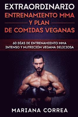 bokomslag EXTRAORDINARIO ENTRENAMIENTO MMA Y PLAN De COMIDAS VEGANAS: 60 DIAS De ENTRENAMIENTO MMA INTENSO Y NUTRICION VEGANA DELICIOSA