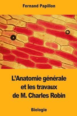 bokomslag L'Anatomie générale et les travaux de M. Charles Robin