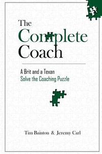 bokomslag The Complete Coach: A Brit and A Texan Solve the Coaching Puzzle