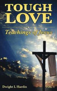 bokomslag Tough Love Teachings of Jesus: Volume One