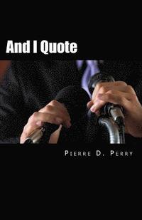 bokomslag And I Quote...: The Collected Quotes of Pierre D. Perry