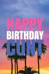 bokomslag 'HAPPY BIRTHDAY, CUNT!' A fun, rude, playful DIY birthday card (EMPTY BOOK), 50 pages, 6x9 inches