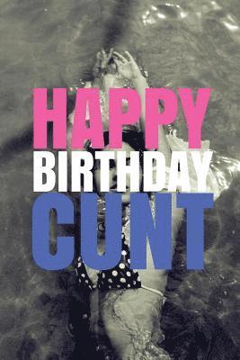 bokomslag 'HAPPY BIRTHDAY, CUNT!' A fun, rude, playful DIY birthday card (EMPTY BOOK), 50 pages, 6x9 inches