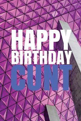 HAPPY BIRTHDAY, CUNT! A fun, rude, playful DIY birthday card (EMPTY BOOK), 50 pages, 6x9 inches 1