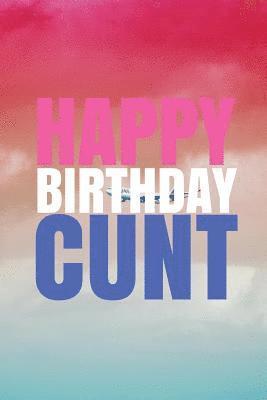 HAPPY BIRTHDAY, CUNT! A fun, rude, playful DIY birthday card (EMPTY BOOK), 50 pages, 6x9 inches 1