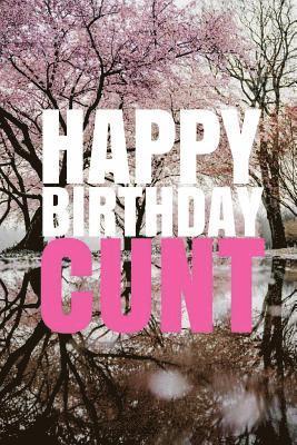 HAPPY BIRTHDAY, CUNT! A fun, rude, playful DIY birthday card (EMPTY BOOK), 50 pages, 6x9 inches 1