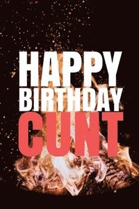bokomslag "HAPPY BIRTHDAY, CUNT!" A fun, rude, playful DIY birthday card (EMPTY BOOK), 50 pages, 6x9 inches