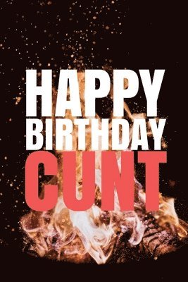 bokomslag 'HAPPY BIRTHDAY, CUNT!' A fun, rude, playful DIY birthday card (EMPTY BOOK), 50 pages, 6x9 inches