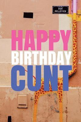 HAPPY BIRTHDAY, CUNT! A fun, rude, playful DIY birthday card (EMPTY BOOK), 50 pages, 6x9 inches 1