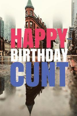 HAPPY BIRTHDAY, CUNT! A fun, rude, playful DIY birthday card (EMPTY BOOK), 50 pages, 6x9 inches 1