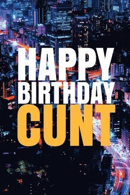 bokomslag "HAPPY BIRTHDAY, CUNT!" A fun, rude, playful DIY birthday card (EMPTY BOOK), 50 pages, 6x9 inches