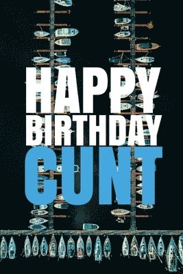 bokomslag "HAPPY BIRTHDAY, CUNT!" A fun, rude, playful DIY birthday card (EMPTY BOOK), 50 pages, 6x9 inches
