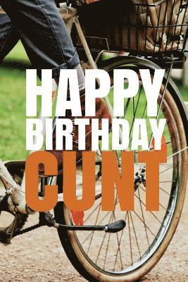 'HAPPY BIRTHDAY, CUNT!' A fun, rude, playful DIY birthday card (EMPTY BOOK), 50 pages, 6x9 inches 1