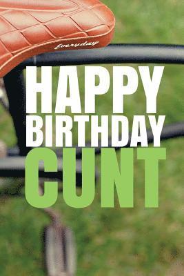 HAPPY BIRTHDAY, CUNT! A fun, rude, playful DIY birthday card (EMPTY BOOK), 50 pages, 6x9 inches 1