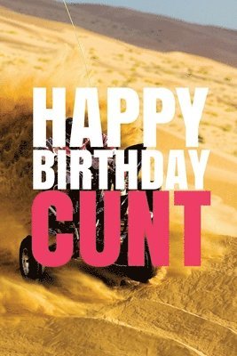 'HAPPY BIRTHDAY, CUNT!' A fun, rude, playful DIY birthday card (EMPTY BOOK), 50 pages, 6x9 inches 1