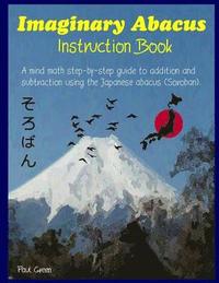 bokomslag Imaginary Abacus - Instruction book: A mind math step-by-step guide to addition and subtraction using an imaginary Japanese abacus (Soroban).