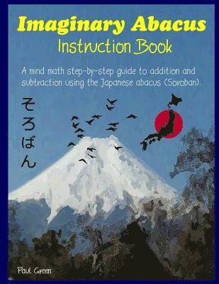 Paul Green - Imaginary Abacus - Instruction book: A mind math step-by-step guide to addition and subtraction using an imaginary Japanese abacus (Soroban)., Häftad