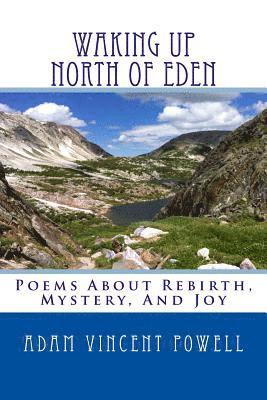 Adam Vincent Powell - Waking Up North Of Eden: Poems About Rebirth, Mystery, And Joy, Häftad
