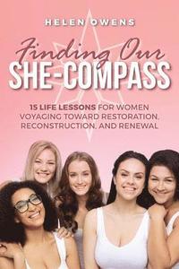 bokomslag Finding Our She-Compass: 15 Life Lessons For Women Voyaging toward Restoration, Reconstruction, and Renewal