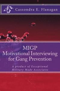 bokomslag MIGP (Motivational Interviewing for Gang Prevention): A product of Exceptional Military Made Associates