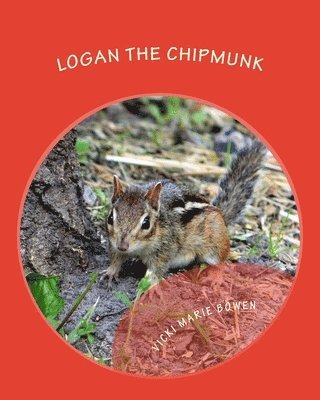 Logan the Chipmunk: A Chipmunk Story 1