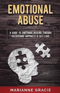 bokomslag Emotional Abuse: A Guide to Emotional Healing Through Discovering Happiness and Self Love