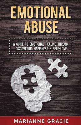 Emotional Abuse: A Guide to Emotional Healing Through Discovering Happiness and Self Love 1