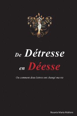 bokomslag De detresse en Deesse: ou comment deux lettres ont change ma vie