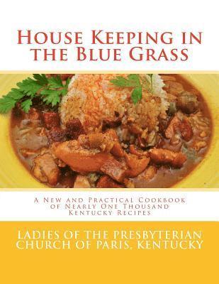 bokomslag House Keeping in the Blue Grass: A New and Practical Cookbook of Nearly One Thousand Kentucky Recipes