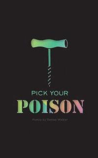 bokomslag Pick Your Poison: Poetry Collection on Addiction and Recovery