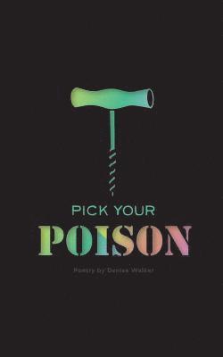 Pick Your Poison: Poetry Collection on Addiction and Recovery 1