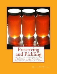 bokomslag Preserving and Pickling: 200 Recipes for Preserves, Jellies, Jams, Pickles, Relishes and Marmalades