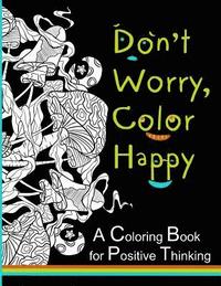 bokomslag Don't Worry, Color Happy: A Coloring Book for Positive Thinking