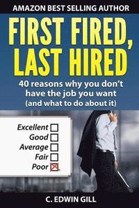 bokomslag First Fired, Last Hired: 40 reasons why you don't have the job you want (and what to do about it)