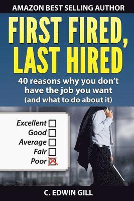 First Fired, Last Hired: 40 reasons why you don't have the job you want (and what to do about it) 1