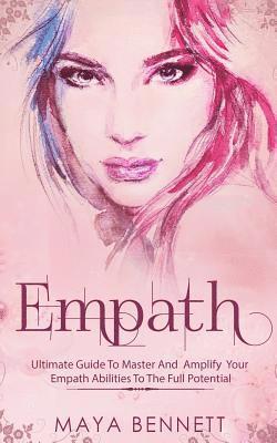 Empath: Ultimate Guide To Master And Amplify your Empath Abilities To The Full Potential 1