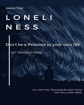 bokomslag Loneliness - Don't Be a Prisoner in Your Own Life: Break Free!