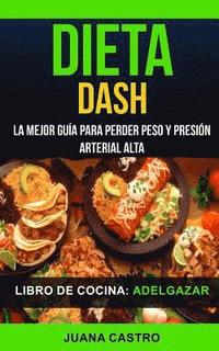 bokomslag Libro de Cocina: Dieta Dash: La Mejor Guía Para Perder Peso Y Presión Arterial Alta (Adelgazar)
