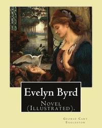 bokomslag Evelyn Byrd. By: George Cary Eggleston, illustrated By: Charles Copeland (1858-1945).: Novel (Illustrated).
